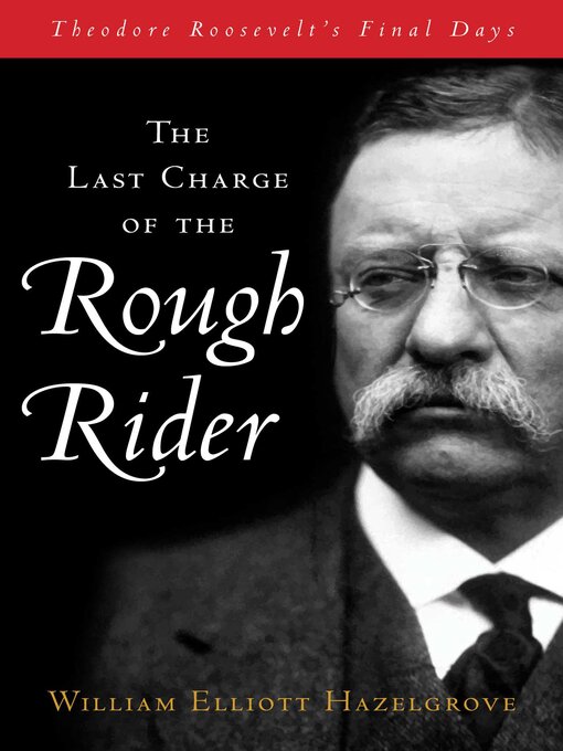 Title details for Last Charge of the Rough Rider by William Elliott Hazelgrove - Available